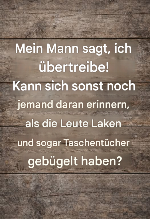 Niemand bügelt mehr Bettwäsche.