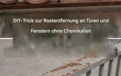 Wie man Rost von Türen und Fenstern entfernt, ohne sie zu streichen: 4 todsichere Tricks